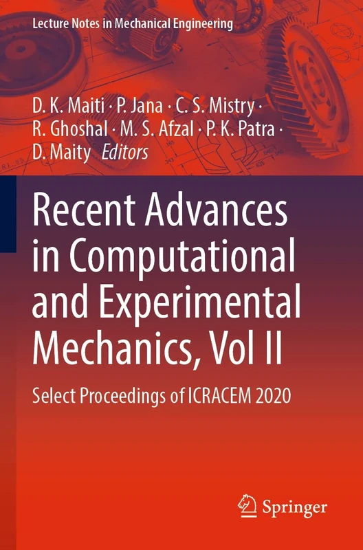 Recent Advances in Computational and Experimental Mechanics, Vol II: Select Proceedings of ICRACEM 2020 (Lecture Notes in Mechanical Engineering)