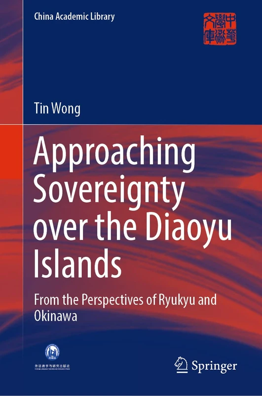 Approaching Sovereignty over the Diaoyu Islands: From the Perspectives of Ryukyu and Okinawa (China Academic Library)