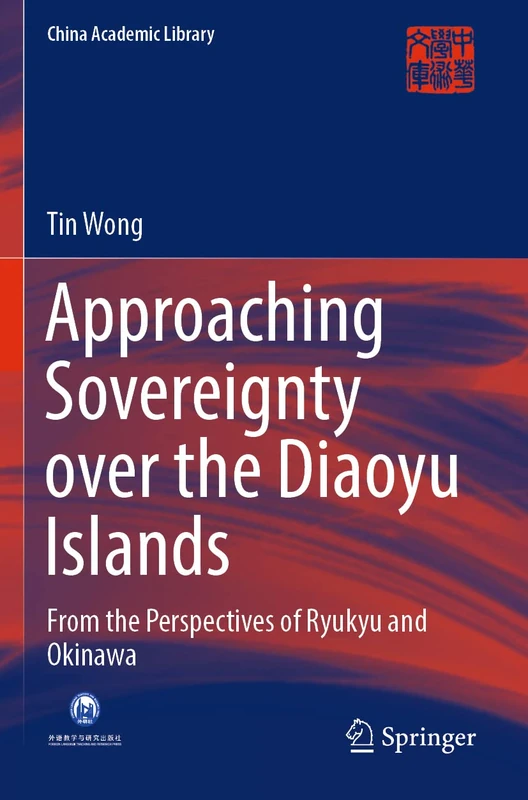 Approaching Sovereignty over the Diaoyu Islands: From the Perspectives of Ryukyu and Okinawa (China Academic Library)
