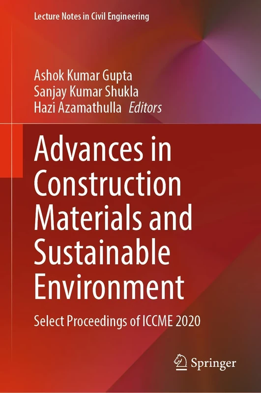 Advances in Construction Materials and Sustainable Environment: Select Proceedings of ICCME 2020: 196 (Lecture Notes in Civil Engineering, 196)