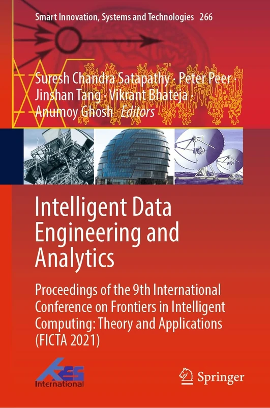 Intelligent Data Engineering and Analytics: Proceedings of the 9th International Conference on Frontiers in Intelligent Computing: Theory and ... Innovation, Systems and Technologies, 266)