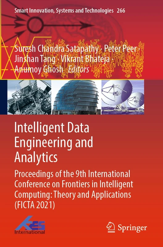 Intelligent Data Engineering and Analytics: Proceedings of the 9th International Conference on Frontiers in Intelligent Computing: Theory and ... Innovation, Systems and Technologies, 266)