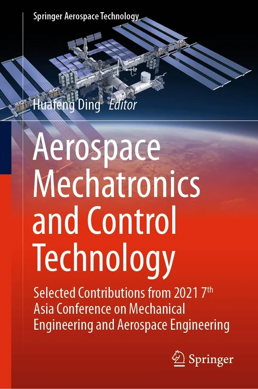 Aerospace Mechatronics and Control Technology: Selected Contributions from 2021 7th Asia Conference on Mechanical Engineering and Aerospace Engineering (Springer Aerospace Technology)