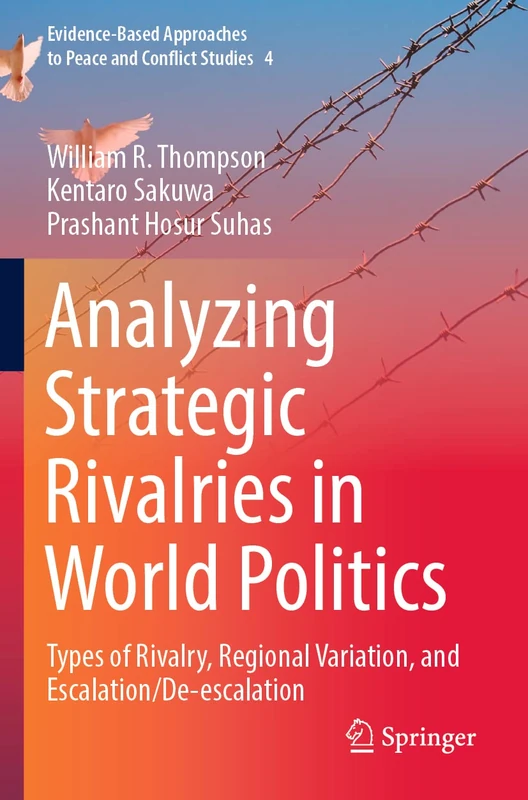 Analyzing Strategic Rivalries in World Politics: Types of Rivalry, Regional Variation, and Escalation/De-escalation: 4 (Evidence-Based Approaches to Peace and Conflict Studies, 4)
