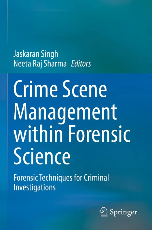 Crime Scene Management within Forensic Science: Forensic Techniques for Criminal Investigations