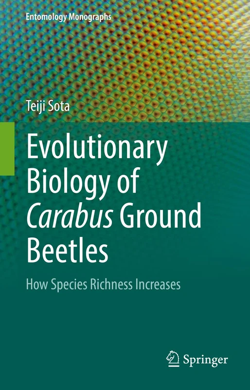 Evolutionary Biology of Carabus Ground Beetles: How Species Richness Increases (Entomology Monographs)