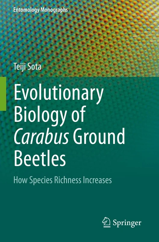 Evolutionary Biology of Carabus Ground Beetles: How Species Richness Increases (Entomology Monographs)