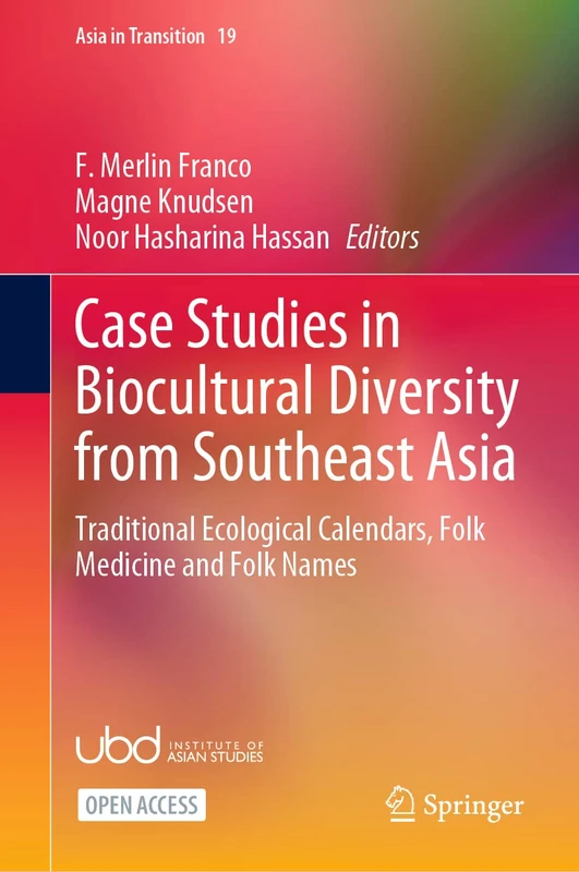 Case Studies in Biocultural Diversity from Southeast Asia: Traditional Ecological Calendars, Folk Medicine and Folk Names: 19 (Asia in Transition, 19)