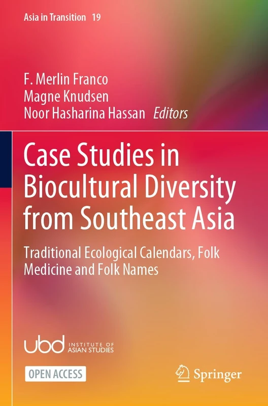 Case Studies in Biocultural Diversity from Southeast Asia: Traditional Ecological Calendars, Folk Medicine and Folk Names (Asia in Transition)