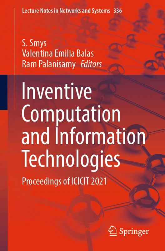Inventive Computation and Information Technologies: Proceedings of ICICIT 2021: 336 (Lecture Notes in Networks and Systems, 336)