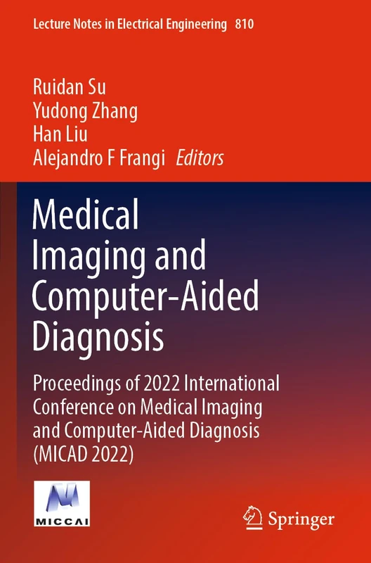 Medical Imaging and Computer-Aided Diagnosis: Proceedings of 2022 International Conference on Medical Imaging and Computer-Aided Diagnosis (MICAD ... Notes in Electrical Engineering, 810)