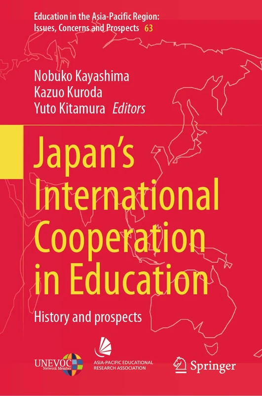 Japan’s International Cooperation in Education: History and Prospects: 63 (Education in the Asia-Pacific Region: Issues, Concerns and Prospects, 63)