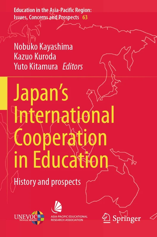 Japan’s International Cooperation in Education: History and Prospects: 63 (Education in the Asia-Pacific Region: Issues, Concerns and Prospects, 63)