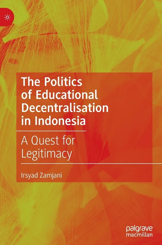 The Politics of Educational Decentralisation in Indonesia: A Quest for Legitimacy