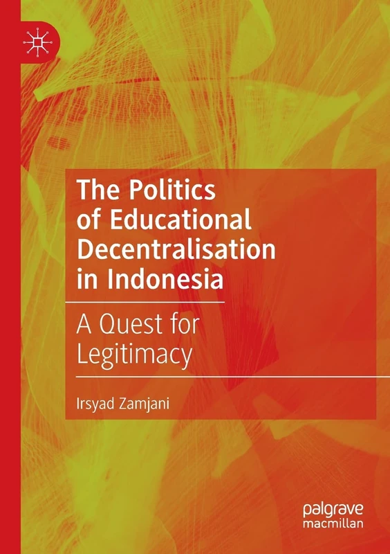 The Politics of Educational Decentralisation in Indonesia: A Quest for Legitimacy