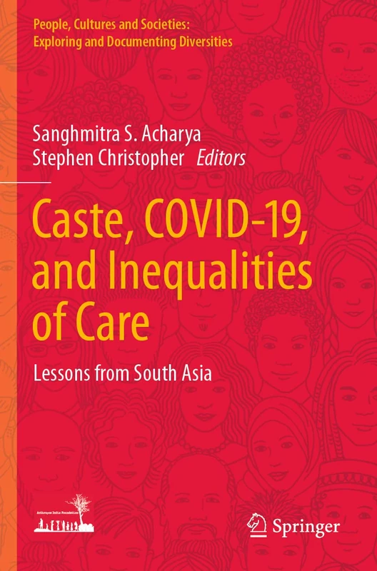Caste, COVID-19, and Inequalities of Care: Lessons from South Asia (People, Cultures and Societies: Exploring and Documenting Diversities)