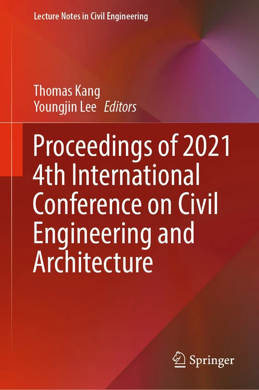 Proceedings of 2021 4th International Conference on Civil Engineering and Architecture: 201 (Lecture Notes in Civil Engineering, 201)