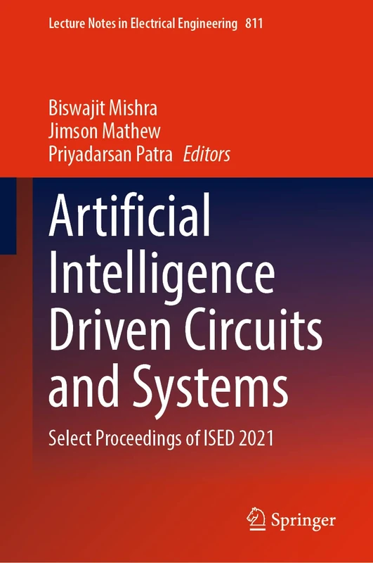 Artificial Intelligence Driven Circuits and Systems: Select Proceedings of ISED 2021: 811 (Lecture Notes in Electrical Engineering, 811)