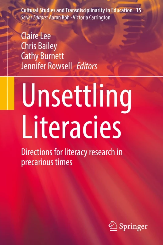 Unsettling Literacies: Directions for literacy research in precarious times: 15 (Cultural Studies and Transdisciplinarity in Education, 15)