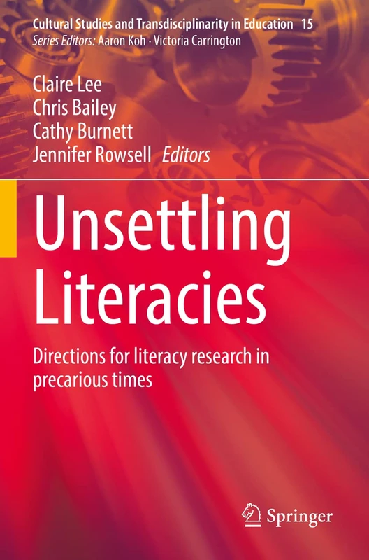 Unsettling Literacies: Directions for literacy research in precarious times: 15 (Cultural Studies and Transdisciplinarity in Education, 15)