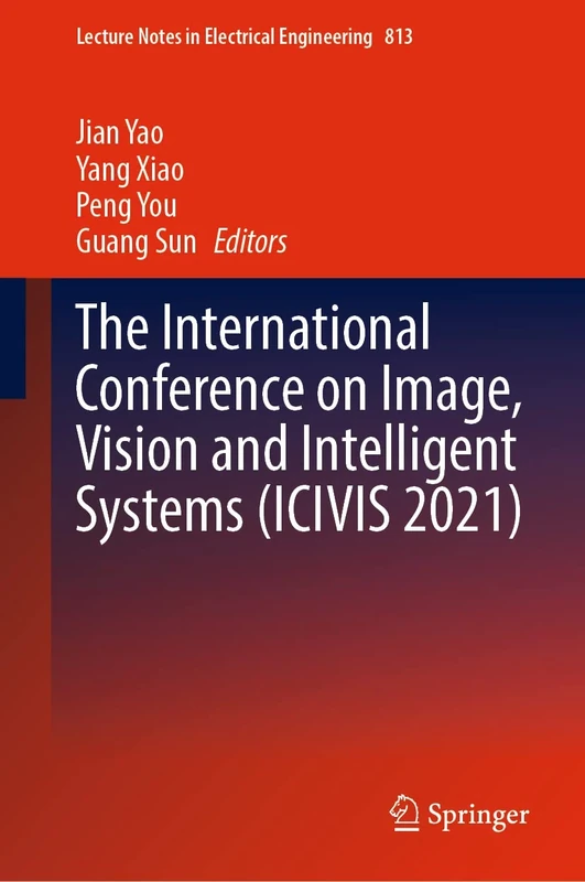 The International Conference on Image, Vision and Intelligent Systems (ICIVIS 2021): 813 (Lecture Notes in Electrical Engineering, 813)