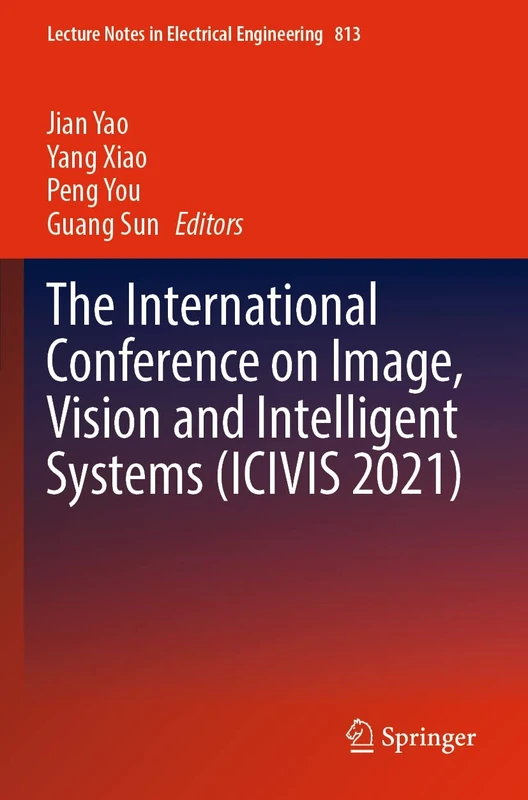 The International Conference on Image, Vision and Intelligent Systems (ICIVIS 2021): 813 (Lecture Notes in Electrical Engineering, 813)