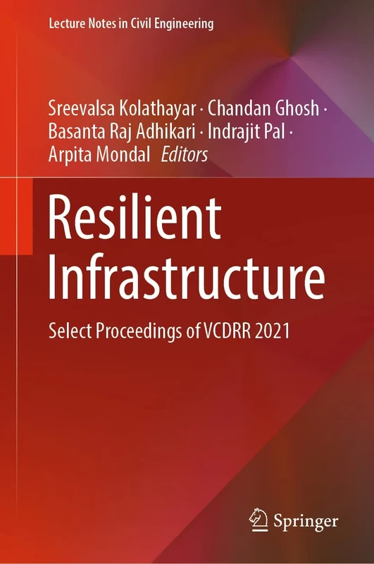 Resilient Infrastructure: Select Proceedings of VCDRR 2021: 202 (Lecture Notes in Civil Engineering, 202)