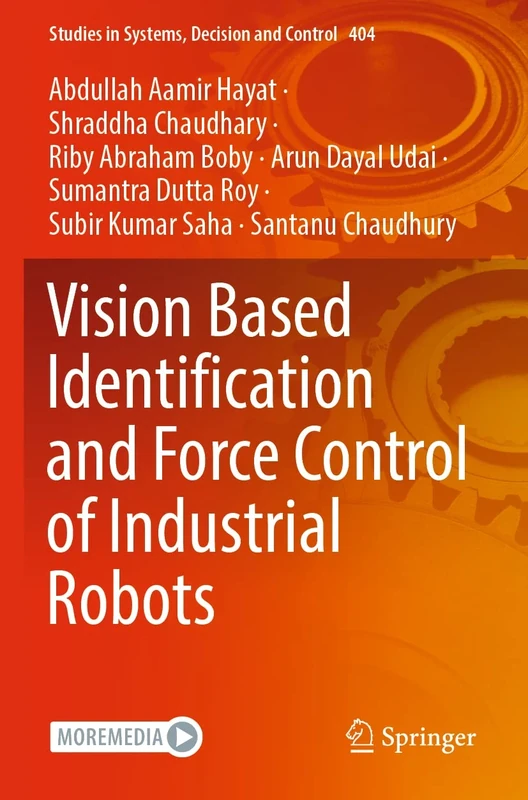 Vision Based Identification and Force Control of Industrial Robots: 404 (Studies in Systems, Decision and Control, 404)