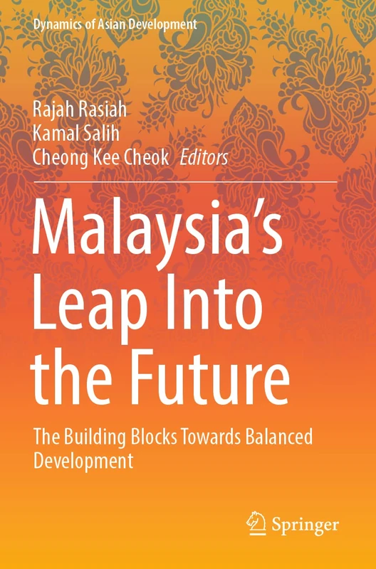 Malaysia’s Leap Into the Future: The Building Blocks Towards Balanced Development (Dynamics of Asian Development)