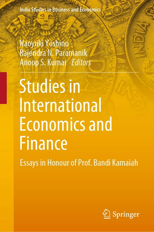 Studies in International Economics and Finance: Essays in Honour of Prof. Bandi Kamaiah (India Studies in Business and Economics)