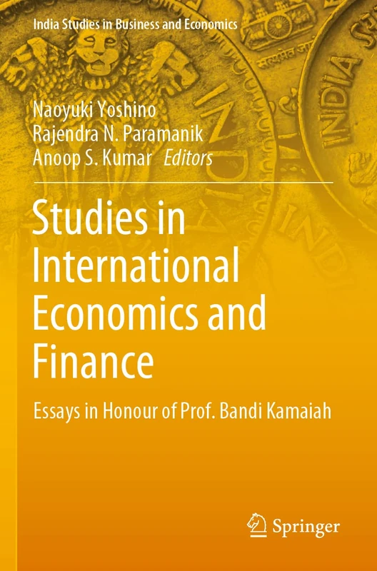 Studies in International Economics and Finance: Essays in Honour of Prof. Bandi Kamaiah (India Studies in Business and Economics)