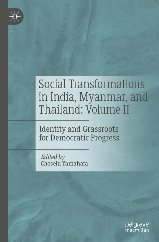 Social Transformations in India, Myanmar, and Thailand: Volume II: Identity and Grassroots for Democratic Progress: 2