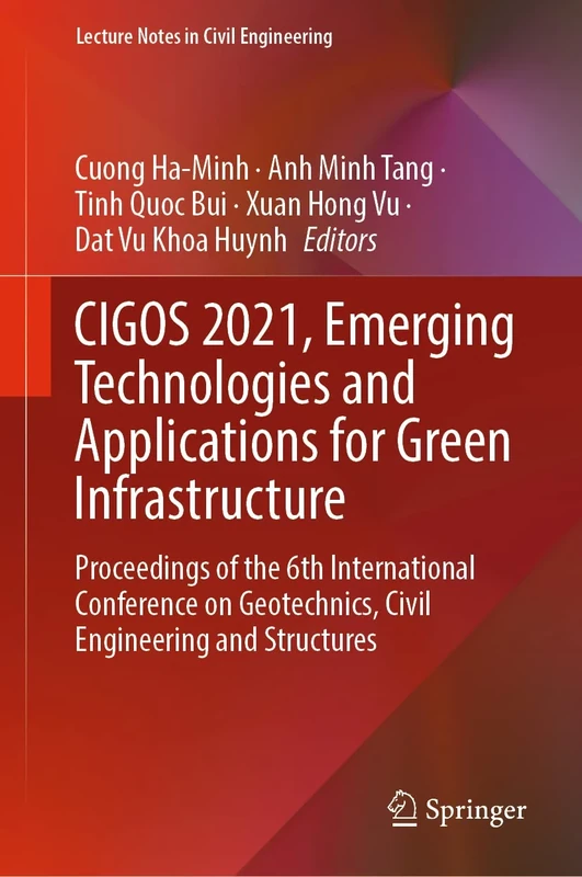 CIGOS 2021, Emerging Technologies and Applications for Green Infrastructure: Proceedings of the 6th International Conference on Geotechnics, Civil ... 203 (Lecture Notes in Civil Engineering, 203)