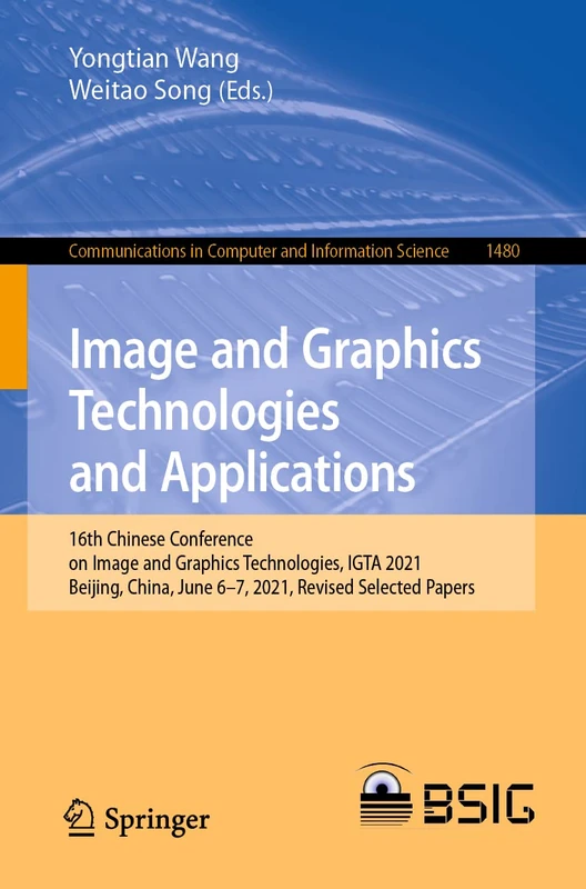 Image and Graphics Technologies and Applications: 16th Chinese Conference on Image and Graphics Technologies, IGTA 2021, Beijing, China, June 6–7, ... in Computer and Information Science, 1480)