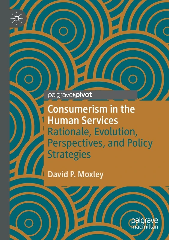 Consumerism in the Human Services: Rationale, Evolution, Perspectives, and Policy Strategies