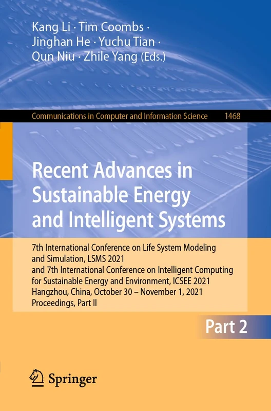 Recent Advances in Sustainable Energy and Intelligent Systems: 7th International Conference on Life System Modeling and Simulation, LSMS 2021 and 7th ... in Computer and Information Science, 1468) - Image 1