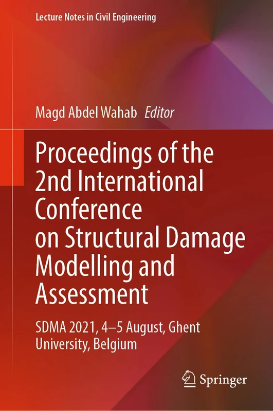 Proceedings of the 2nd International Conference on Structural Damage Modelling and Assessment: SDMA 2021, 4–5 August, Ghent University, Belgium: 204 (Lecture Notes in Civil Engineering, 204)