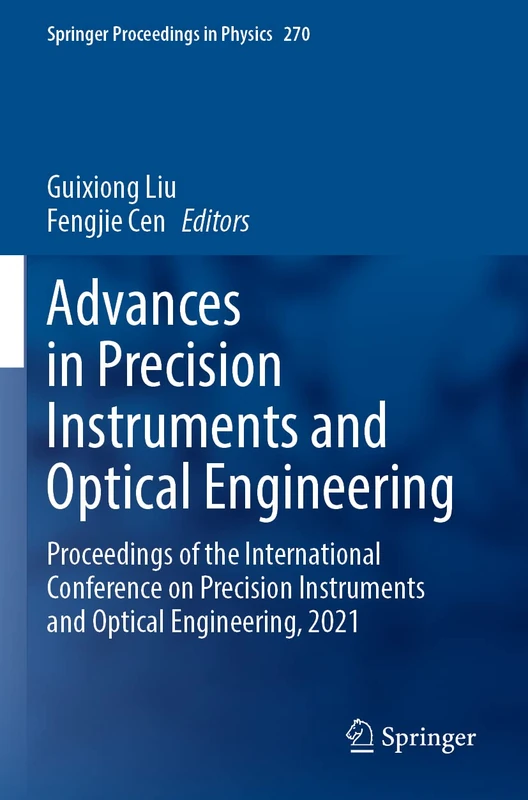 Advances in Precision Instruments and Optical Engineering: Proceedings of the International Conference on Precision Instruments and Optical ... 270 (Springer Proceedings in Physics, 270)