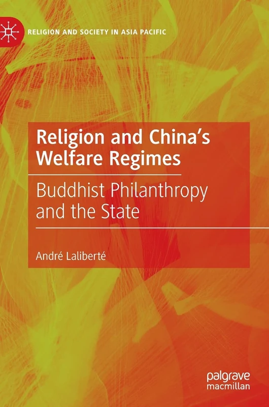 Religion and China's Welfare Regimes: Buddhist Philanthropy and the State (Religion and Society in Asia Pacific)