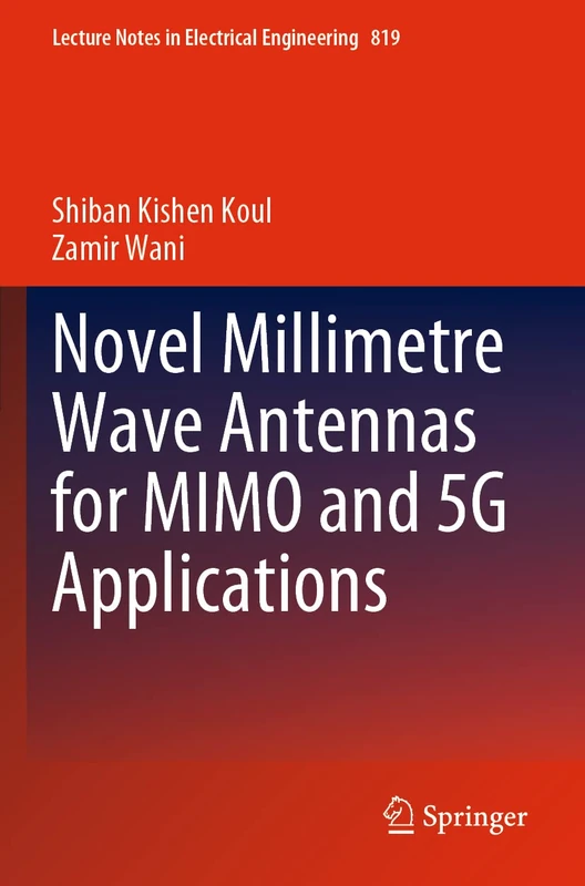 Novel Millimetre Wave Antennas for MIMO and 5G Applications: 819 (Lecture Notes in Electrical Engineering, 819)