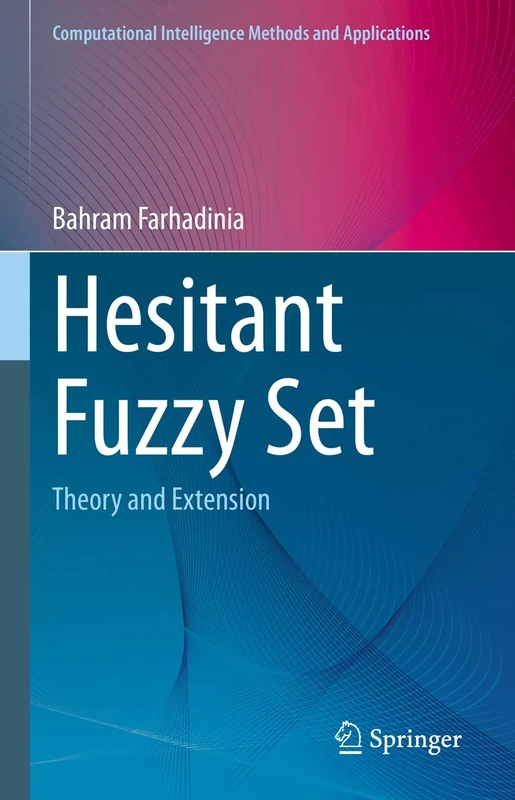 Hesitant Fuzzy Set: Theory and Extension (Computational Intelligence Methods and Applications)