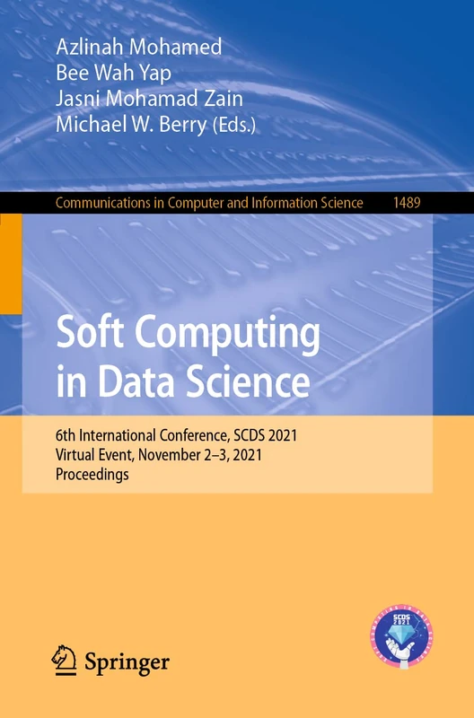Soft Computing in Data Science: 6th International Conference, SCDS 2021, Virtual Event, November 2–3, 2021, Proceedings: 1489 (Communications in Computer and Information Science, 1489)