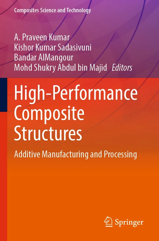 High-Performance Composite Structures: Additive Manufacturing and Processing (Composites Science and Technology)