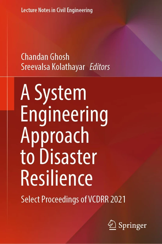 A System Engineering Approach to Disaster Resilience: Select Proceedings of VCDRR 2021: 205 (Lecture Notes in Civil Engineering, 205)
