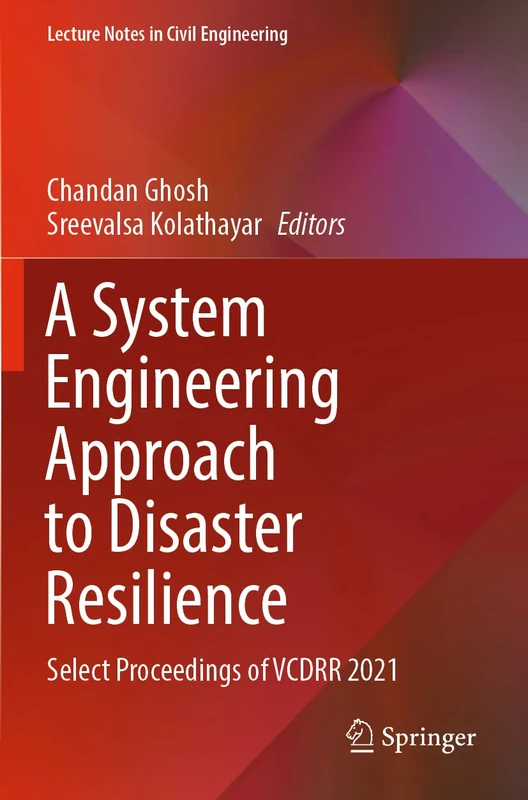 A System Engineering Approach to Disaster Resilience: Select Proceedings of VCDRR 2021: 205 (Lecture Notes in Civil Engineering, 205)
