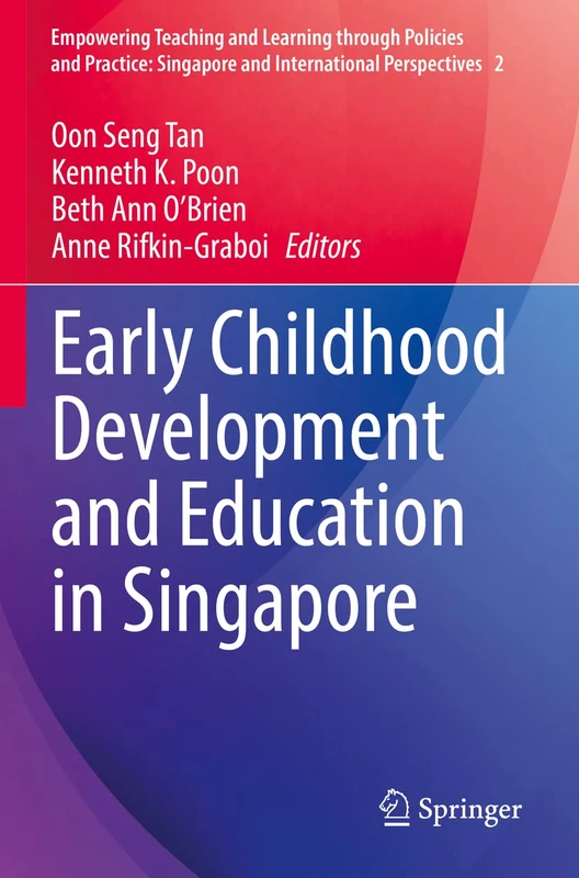 Early Childhood Development and Education in Singapore: 2 (Empowering Teaching and Learning through Policies and Practice: Singapore and International Perspectives, 2)