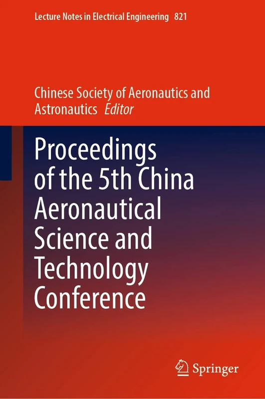 Proceedings of the 5th China Aeronautical Science and Technology Conference: 821 (Lecture Notes in Electrical Engineering, 821)