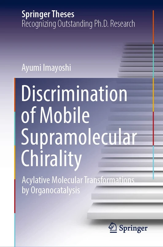 Discrimination of Mobile Supramolecular Chirality: Acylative Molecular Transformations by Organocatalysis (Springer Theses)