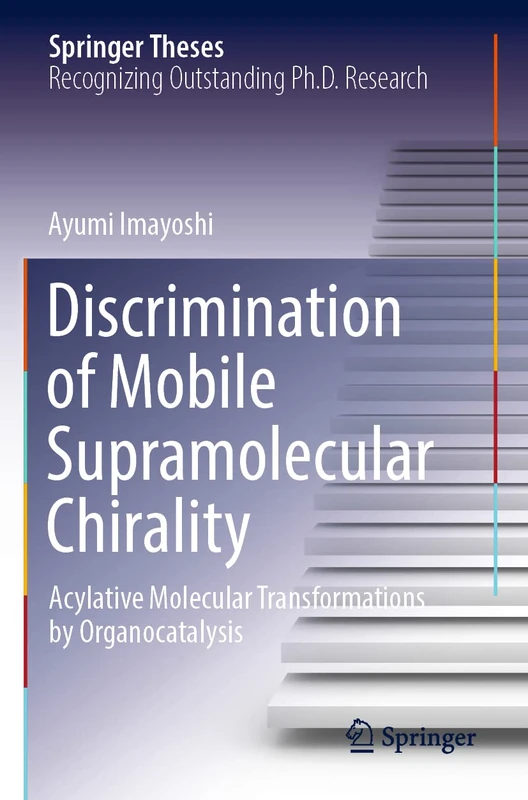 Discrimination of Mobile Supramolecular Chirality: Acylative Molecular Transformations by Organocatalysis (Springer Theses)
