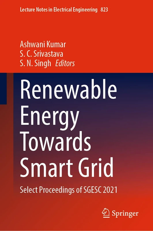 Renewable Energy Towards Smart Grid: Select Proceedings of SGESC 2021: 823 (Lecture Notes in Electrical Engineering, 823)